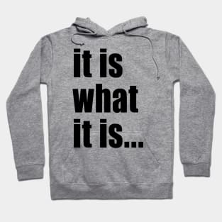 It Is What It Is Hoodie